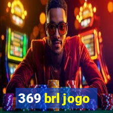 369 brl jogo